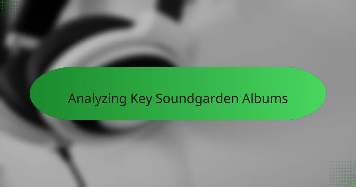 Analyzing Key Soundgarden Albums