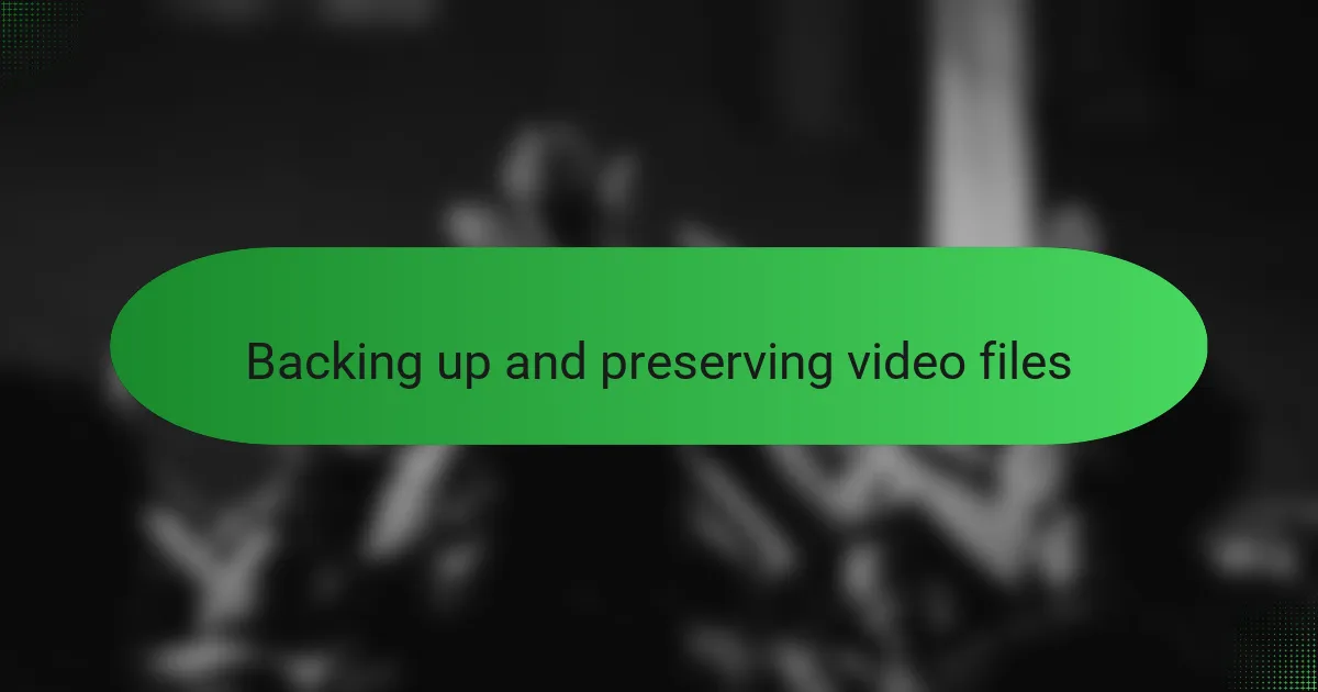 Backing up and preserving video files