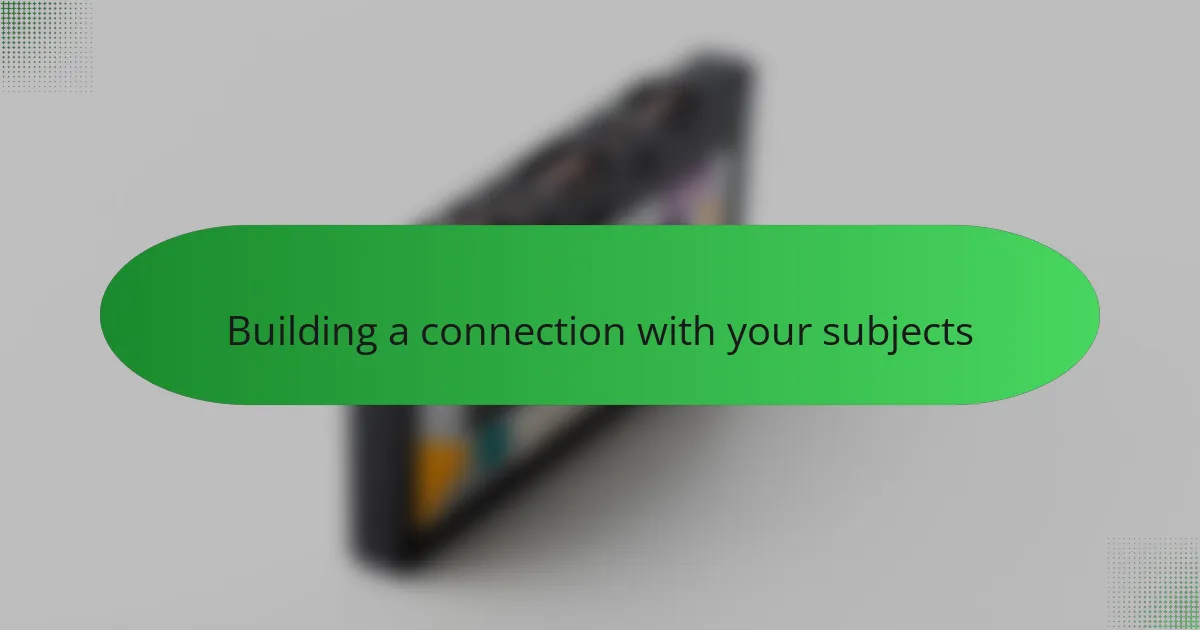 Building a connection with your subjects