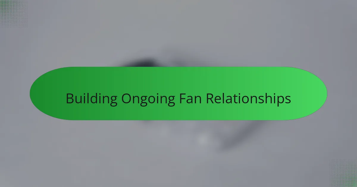 Building Ongoing Fan Relationships