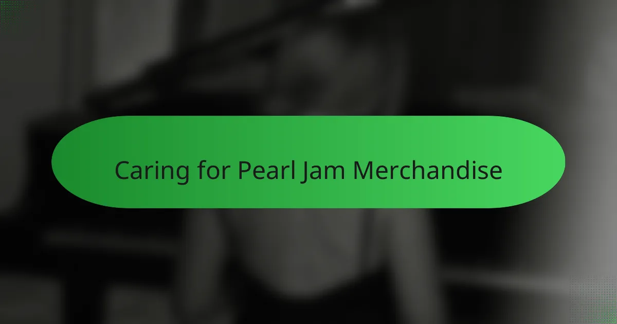 Caring for Pearl Jam Merchandise