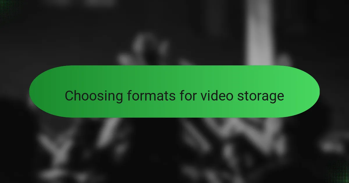 Choosing formats for video storage