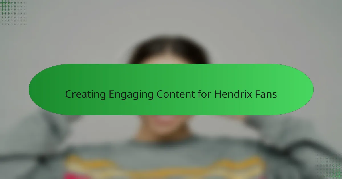Creating Engaging Content for Hendrix Fans