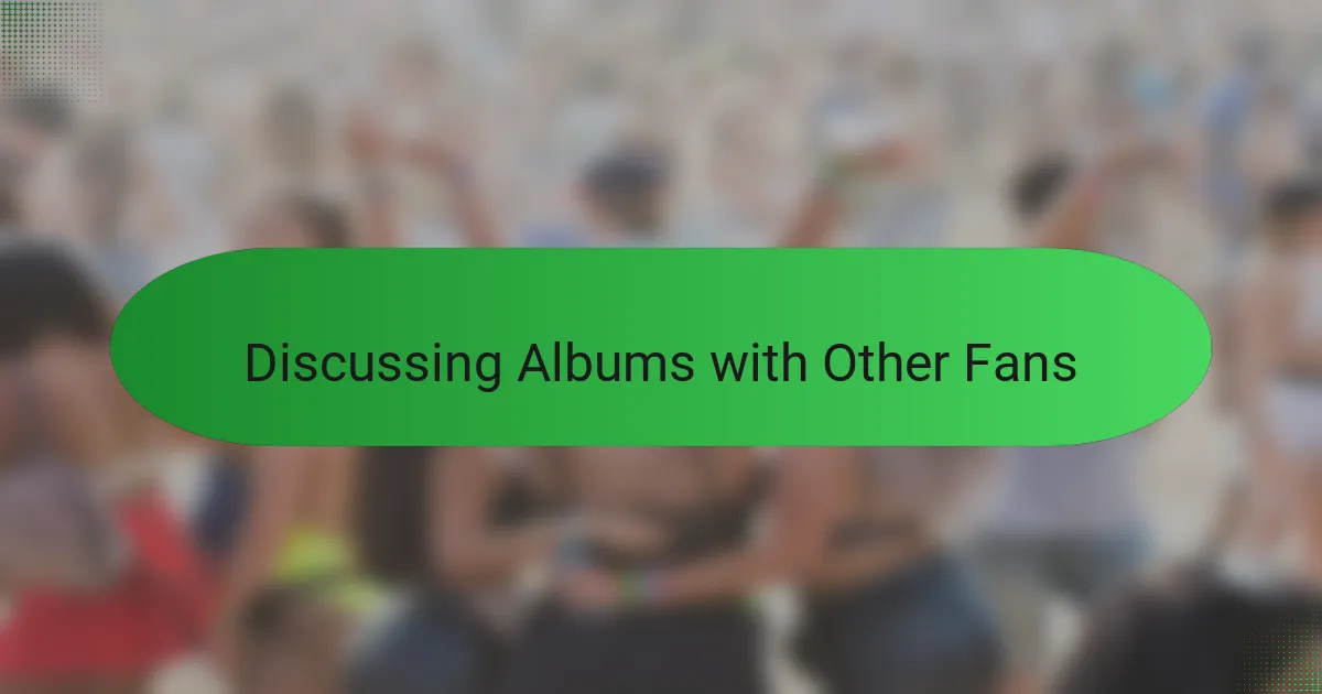 Discussing Albums with Other Fans