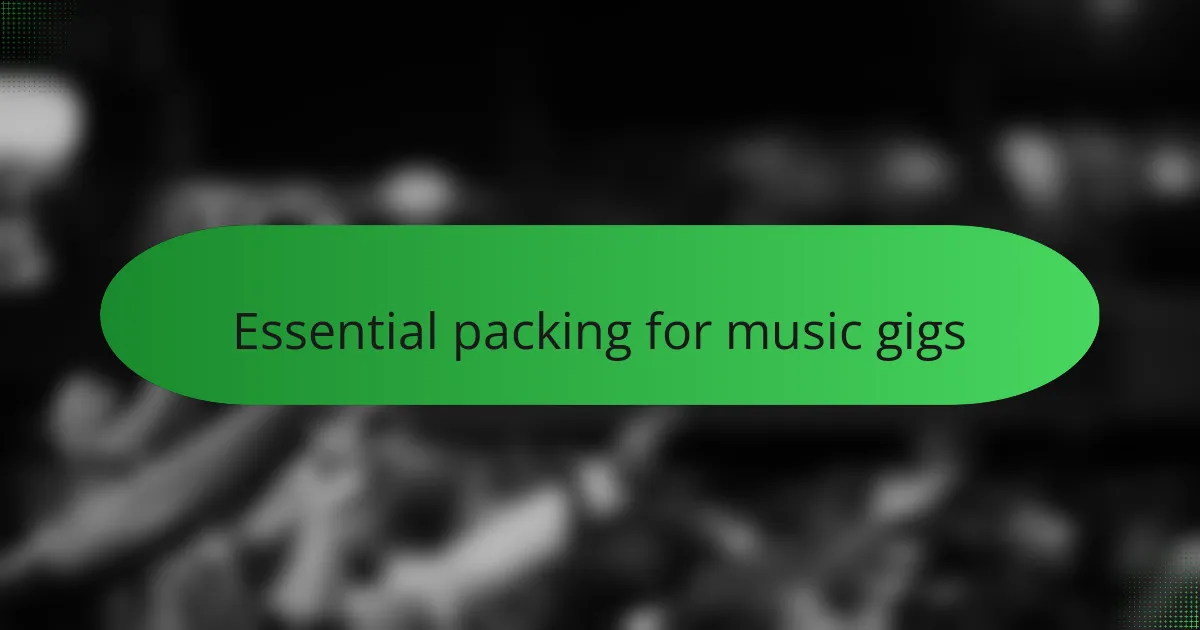 Essential packing for music gigs
