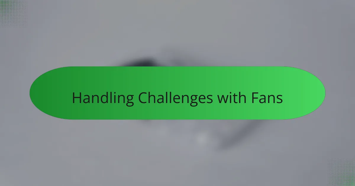 Handling Challenges with Fans