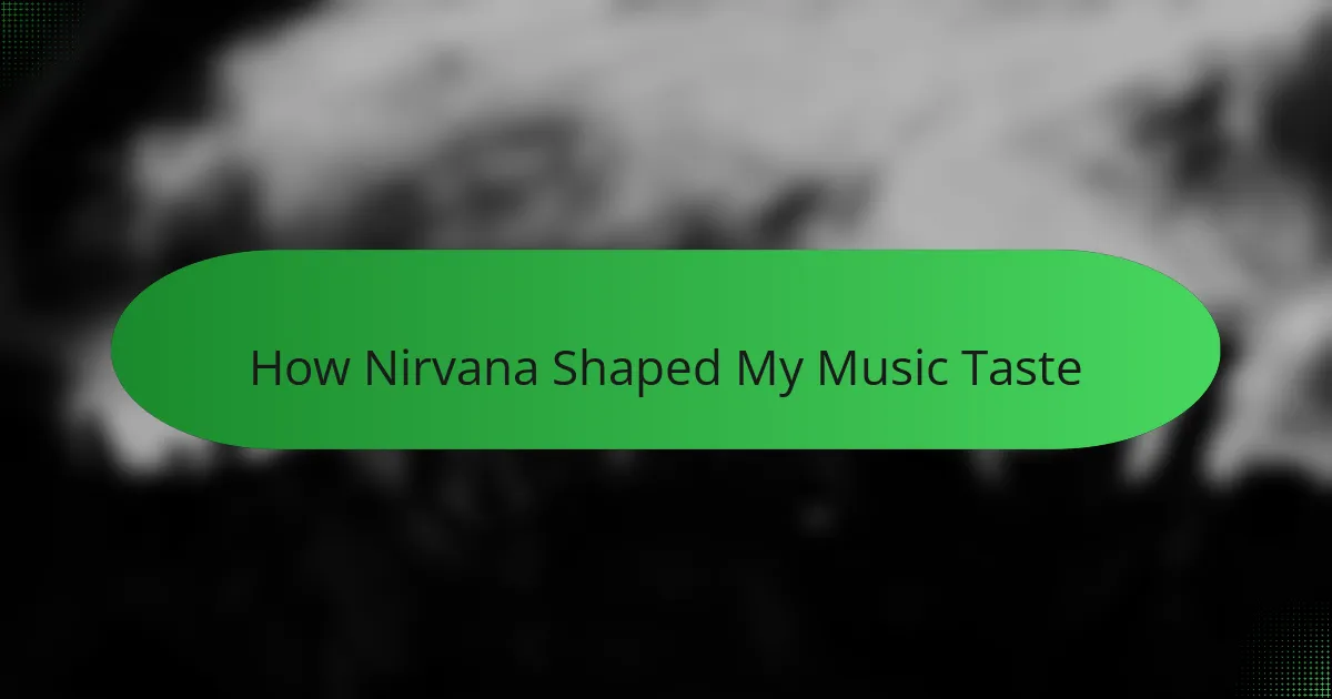 How Nirvana Shaped My Music Taste
