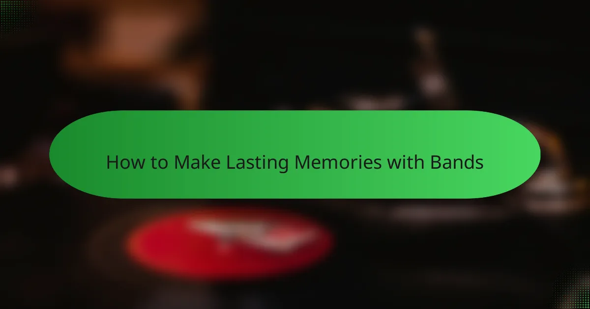 How to Make Lasting Memories with Bands