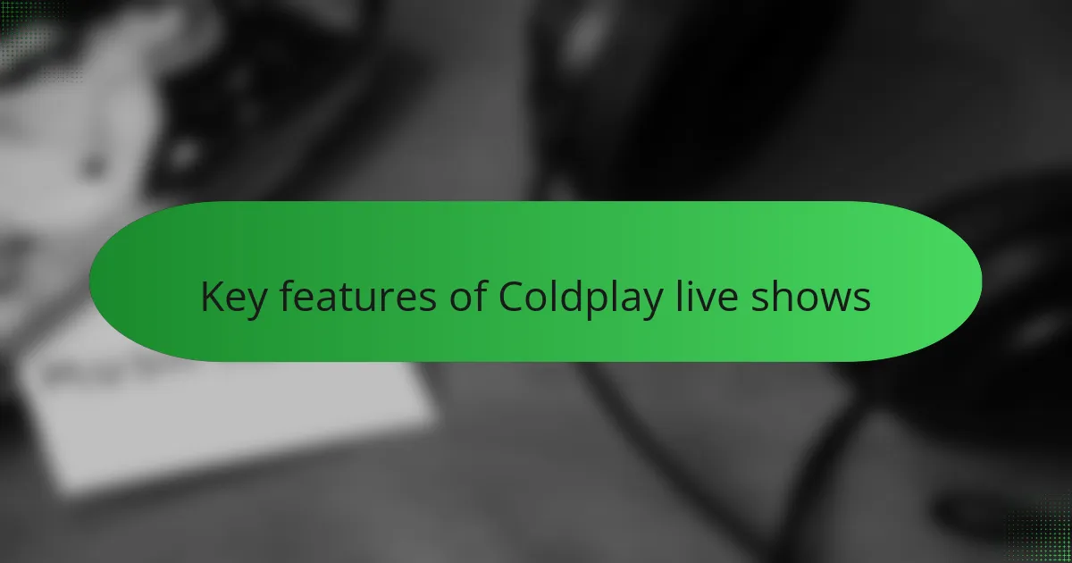 Key features of Coldplay live shows