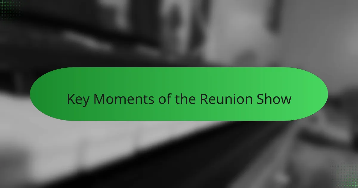 Key Moments of the Reunion Show