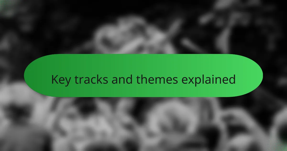 Key tracks and themes explained