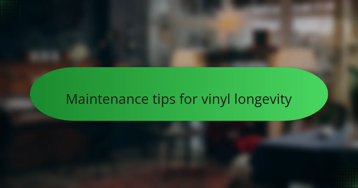 Maintenance tips for vinyl longevity