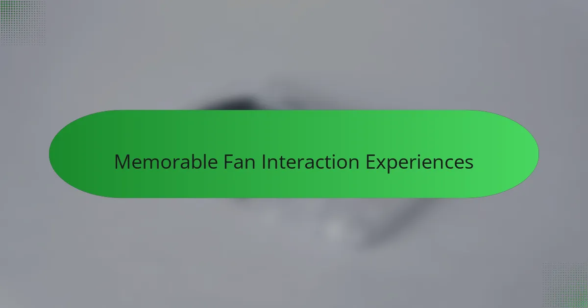 Memorable Fan Interaction Experiences
