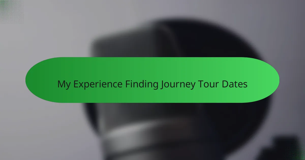 My Experience Finding Journey Tour Dates