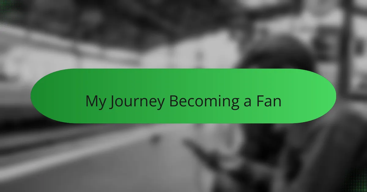 My Journey Becoming a Fan
