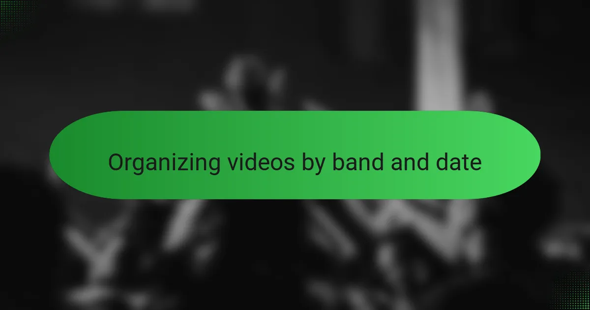 Organizing videos by band and date
