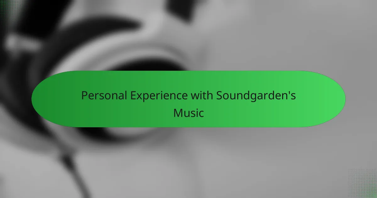 Personal Experience with Soundgarden's Music