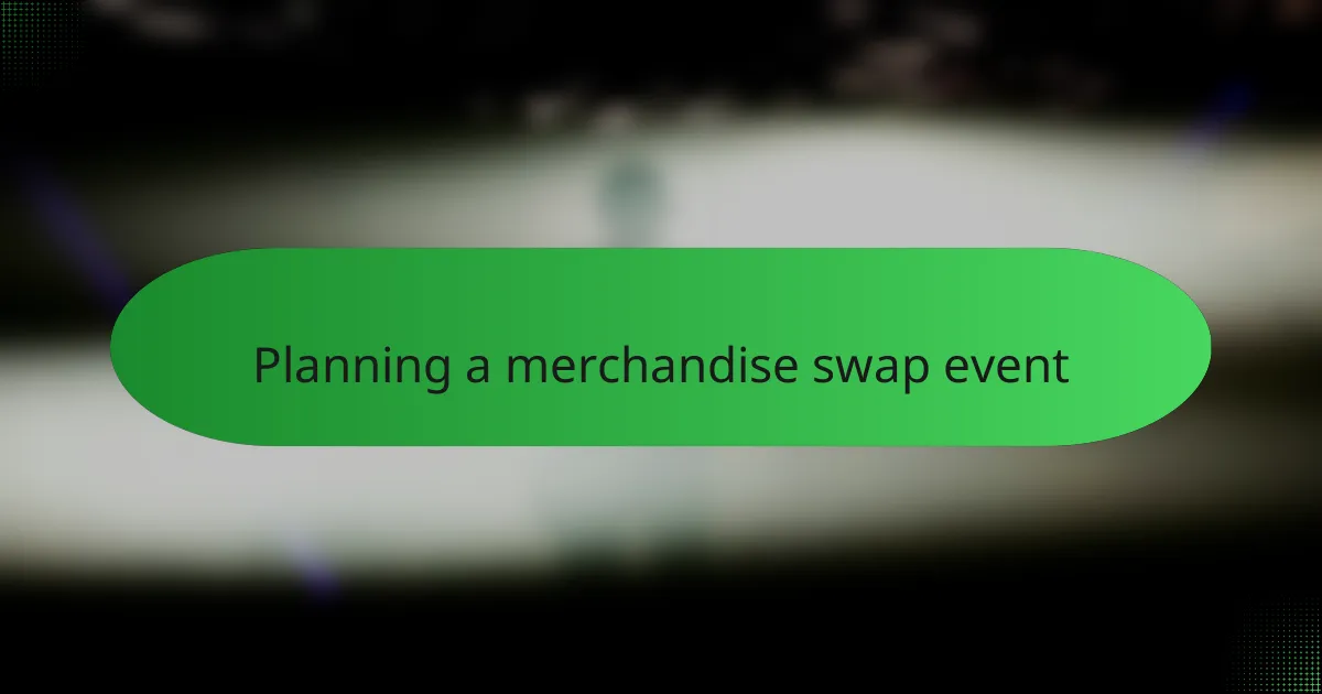 Planning a merchandise swap event