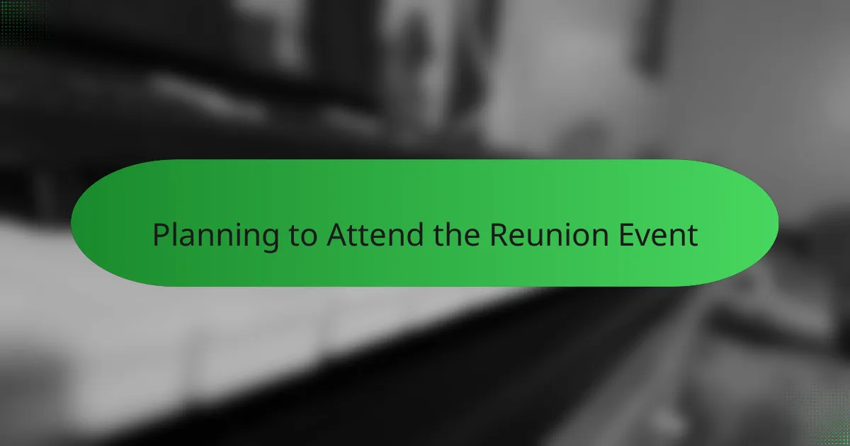 Planning to Attend the Reunion Event