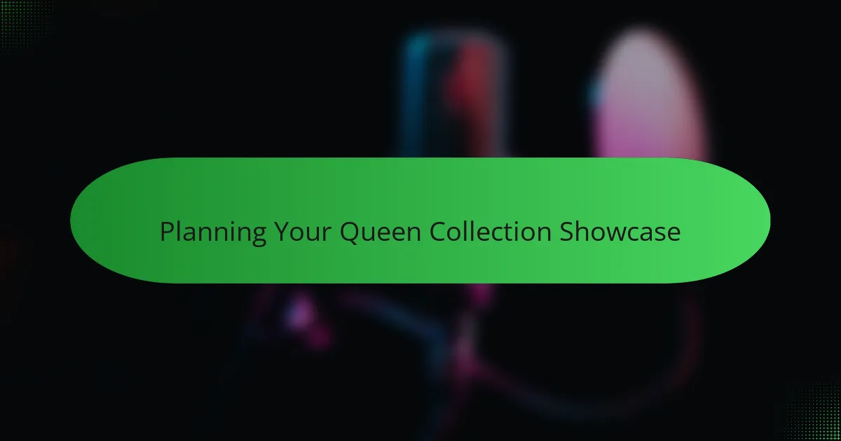 Planning Your Queen Collection Showcase