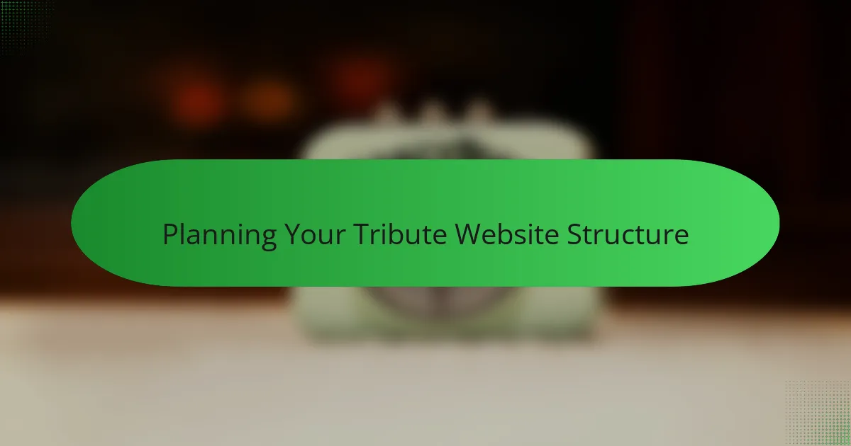 Planning Your Tribute Website Structure