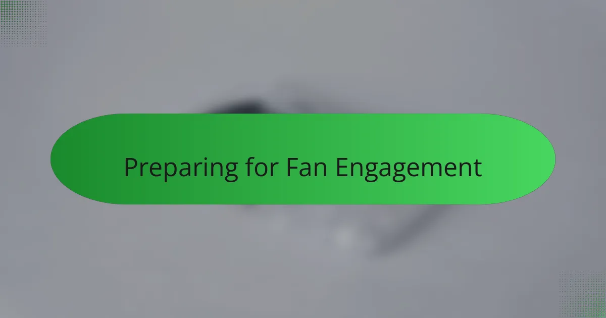Preparing for Fan Engagement