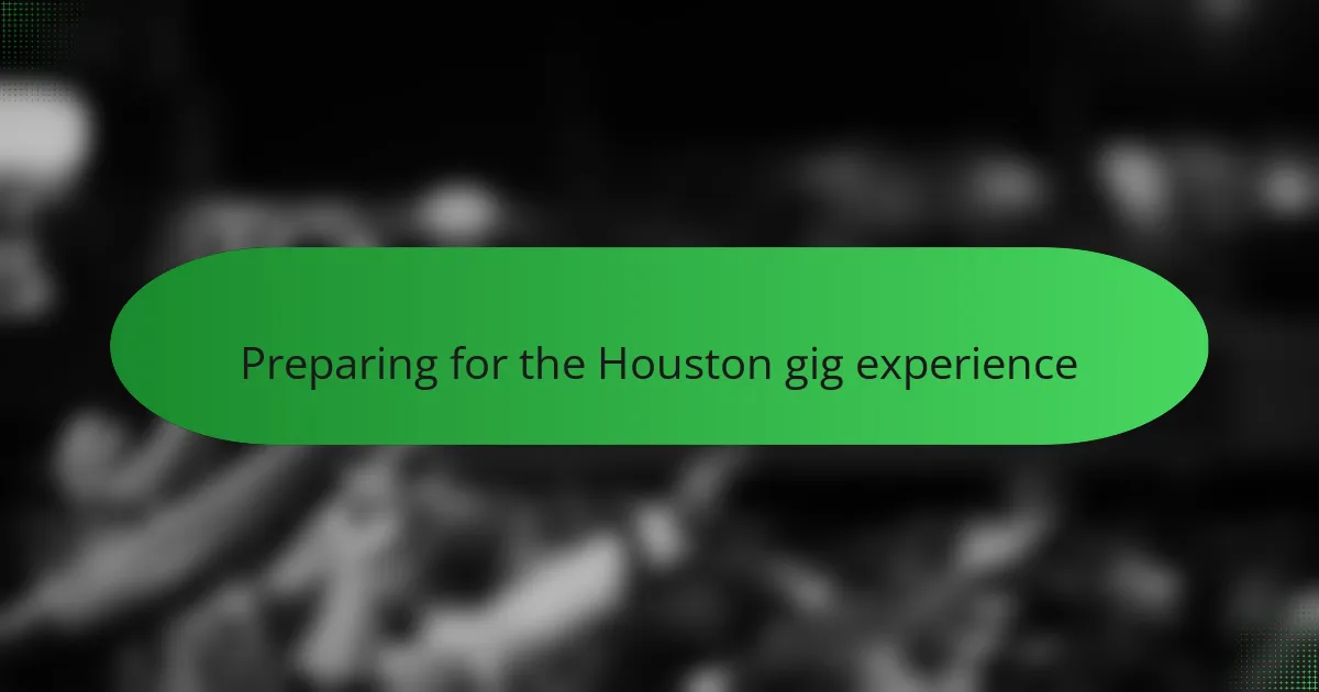 Preparing for the Houston gig experience