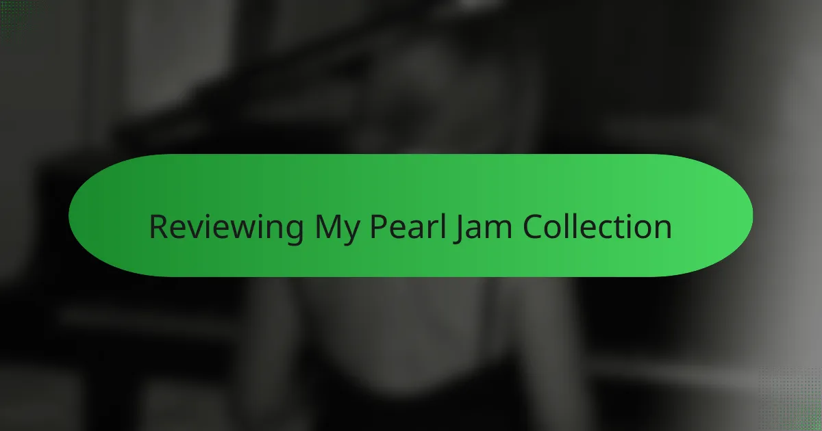 Reviewing My Pearl Jam Collection