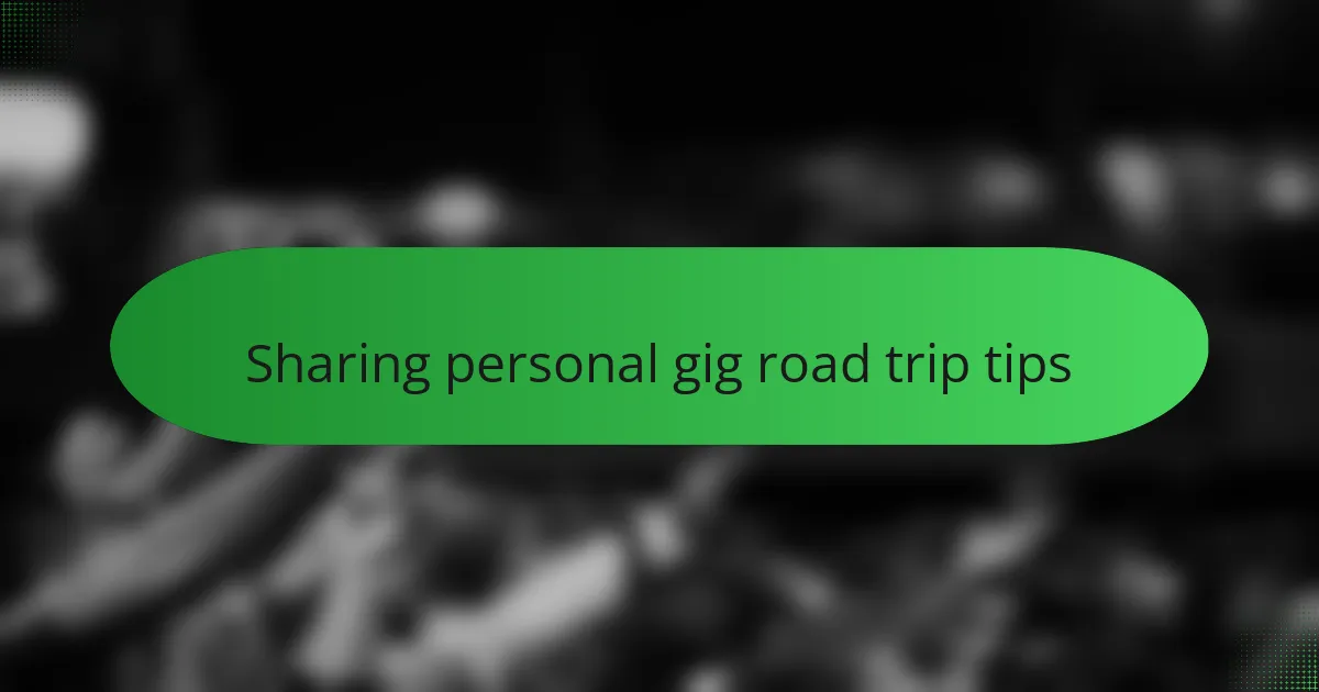 Sharing personal gig road trip tips