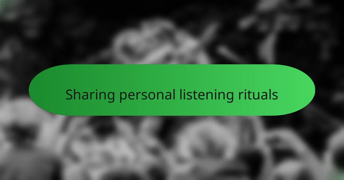 Sharing personal listening rituals