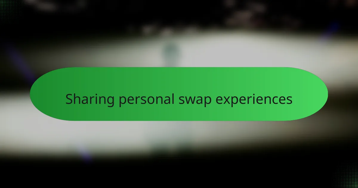 Sharing personal swap experiences
