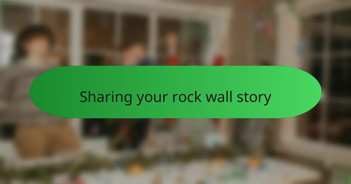 Sharing your rock wall story