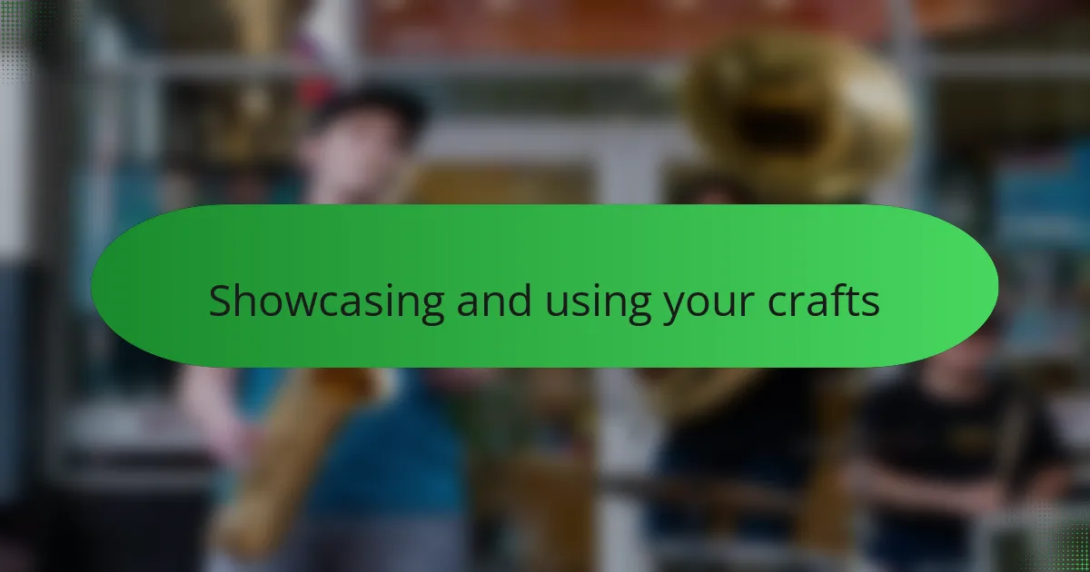 Showcasing and using your crafts