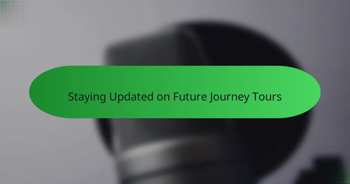 Staying Updated on Future Journey Tours