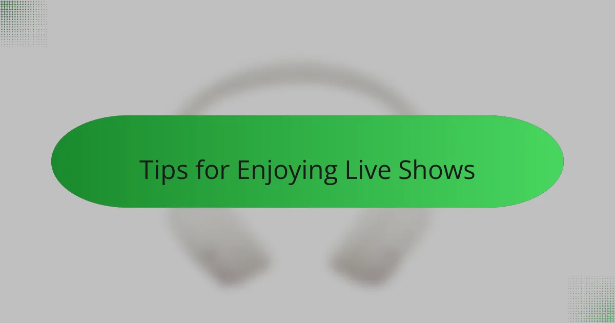 Tips for Enjoying Live Shows