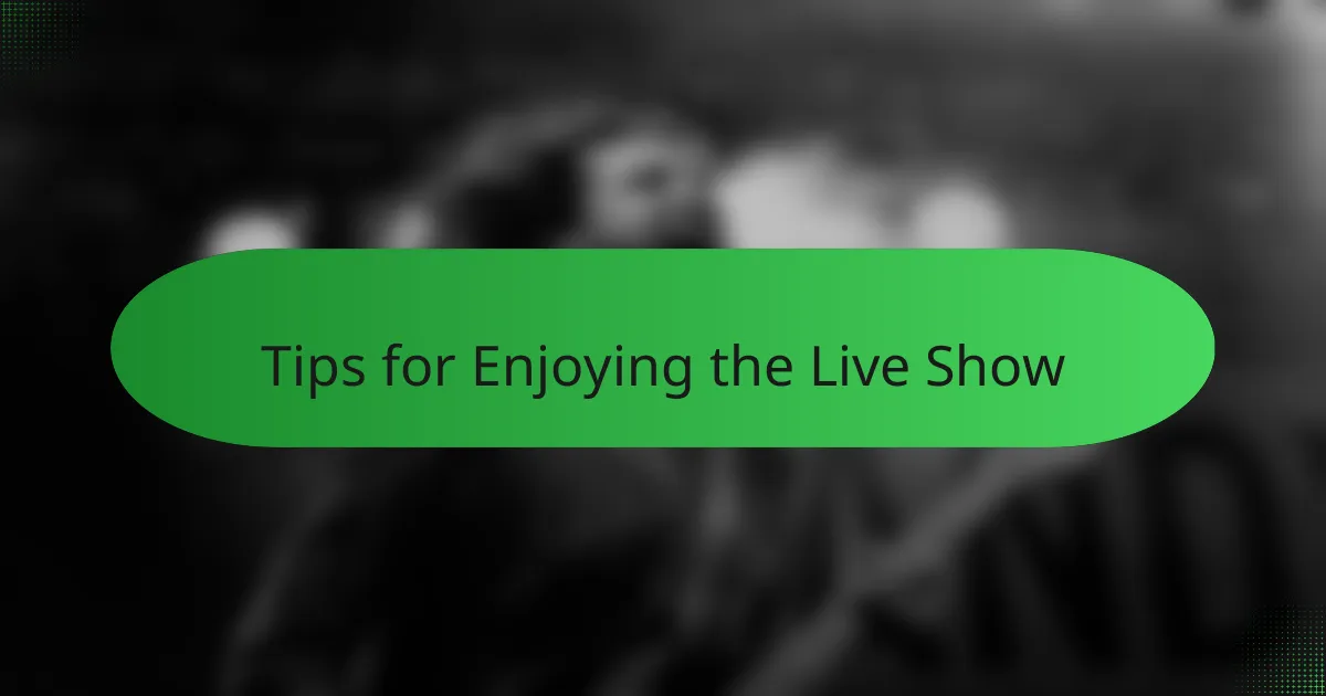 Tips for Enjoying the Live Show
