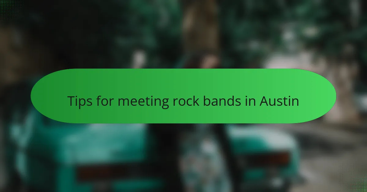 Tips for meeting rock bands in Austin