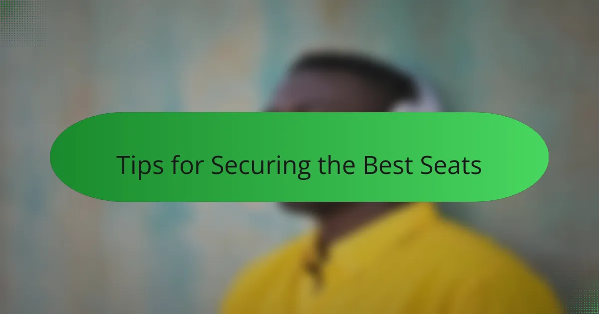 Tips for Securing the Best Seats