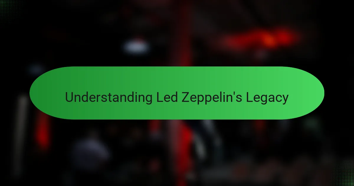 Understanding Led Zeppelin's Legacy