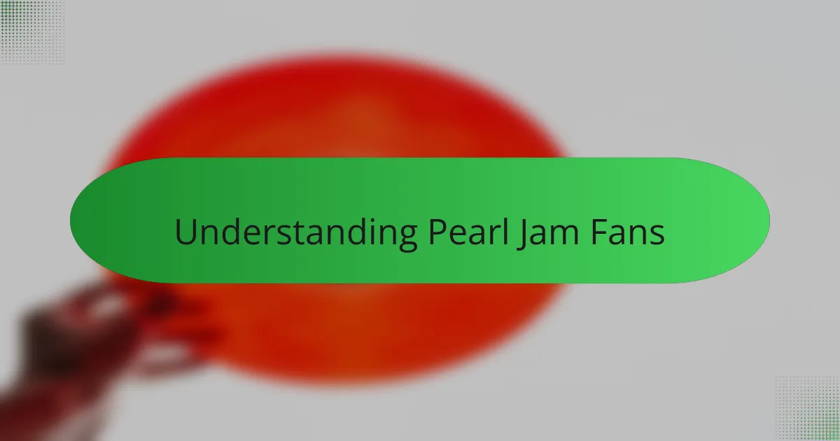 Understanding Pearl Jam Fans