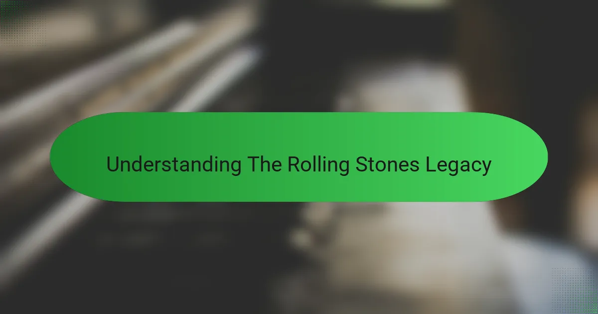 Understanding The Rolling Stones Legacy